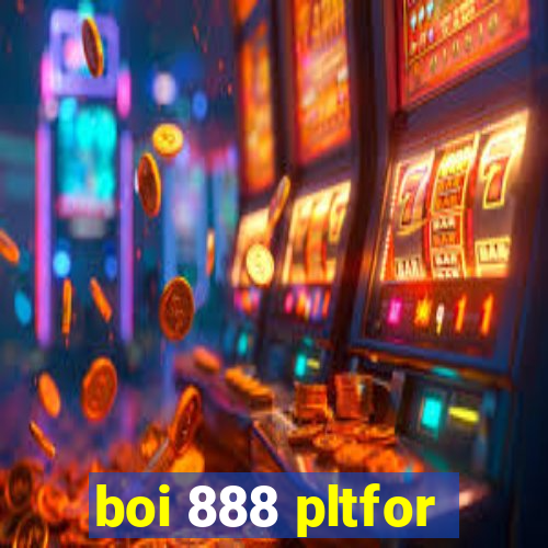 boi 888 pltfor